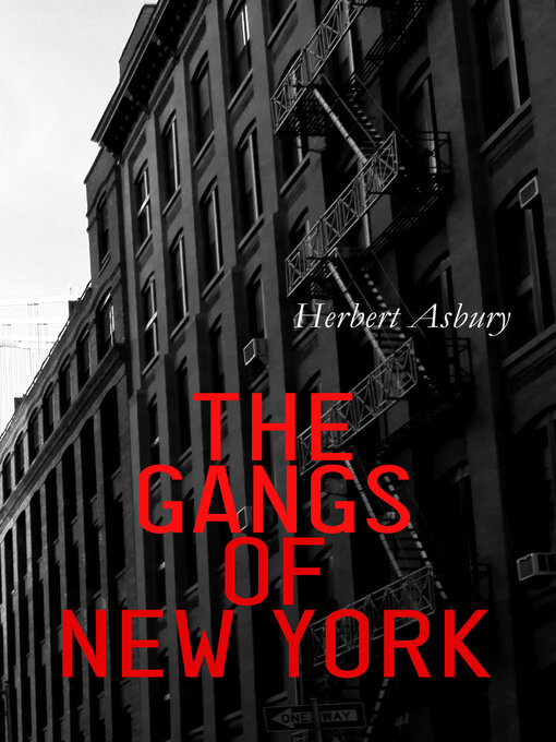 Title details for The Gangs of New York by Herbert Asbury - Wait list